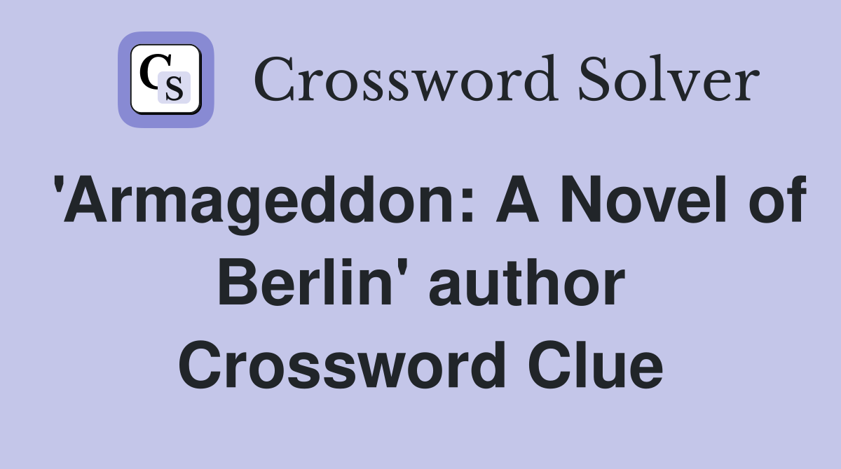 'Armageddon: A Novel of Berlin' author Crossword Clue