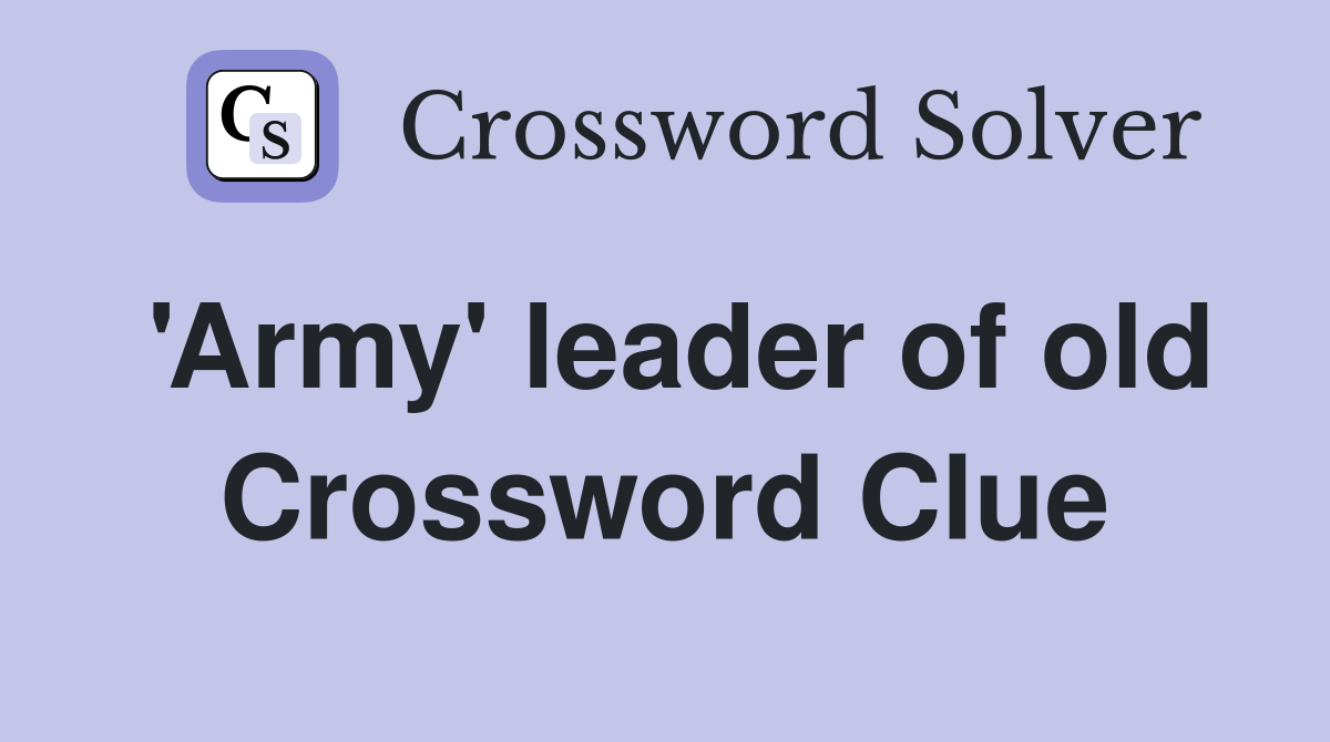 'Army' leader of old Crossword Clue