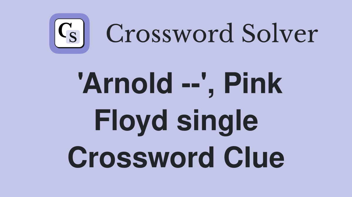 'Arnold --', Pink Floyd single Crossword Clue