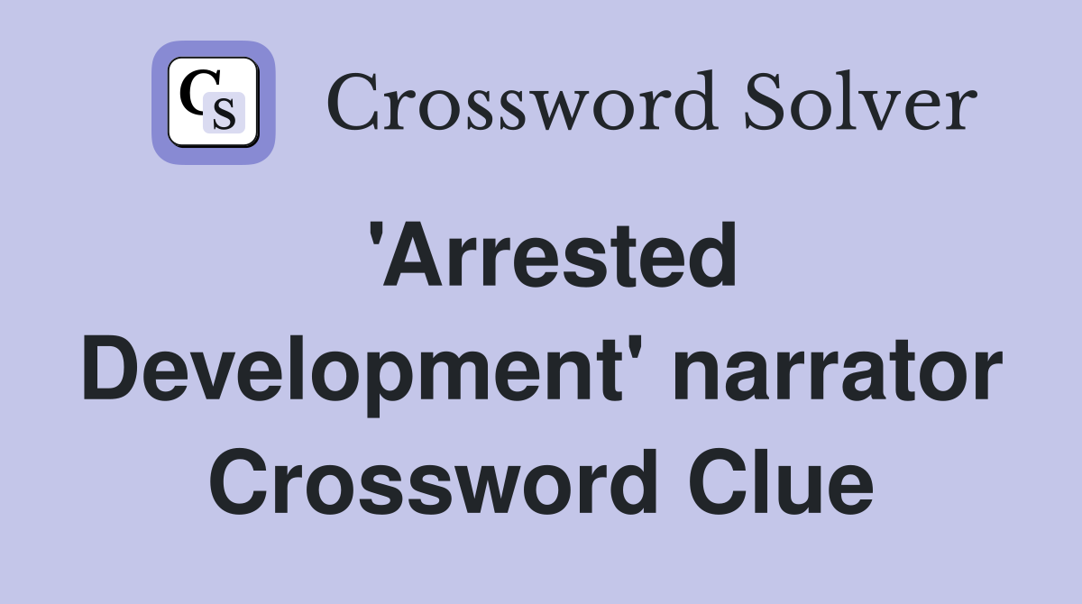 'Arrested Development' narrator Crossword Clue