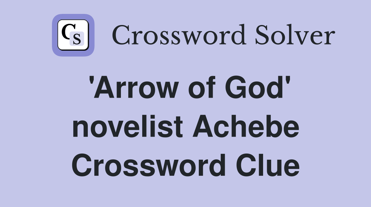 'Arrow of God' novelist Achebe Crossword Clue