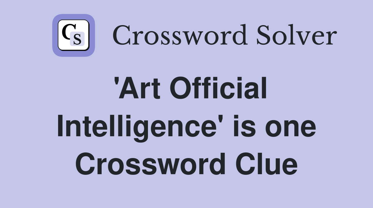 'Art Official Intelligence' is one Crossword Clue