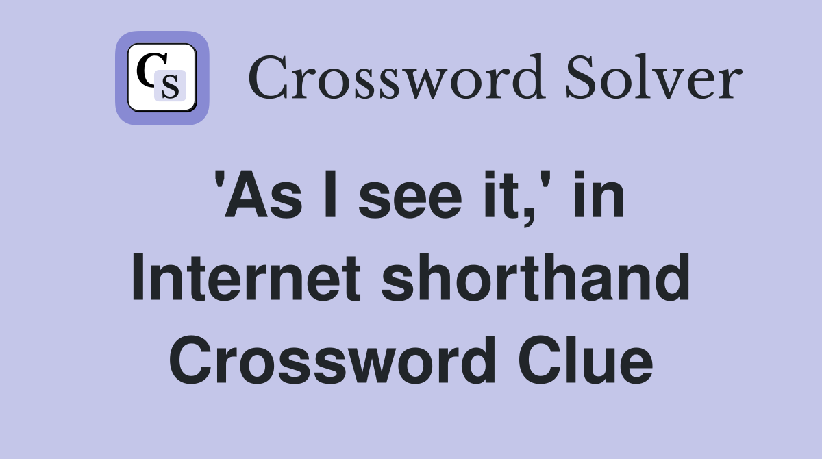 'As I see it,' in Internet shorthand Crossword Clue