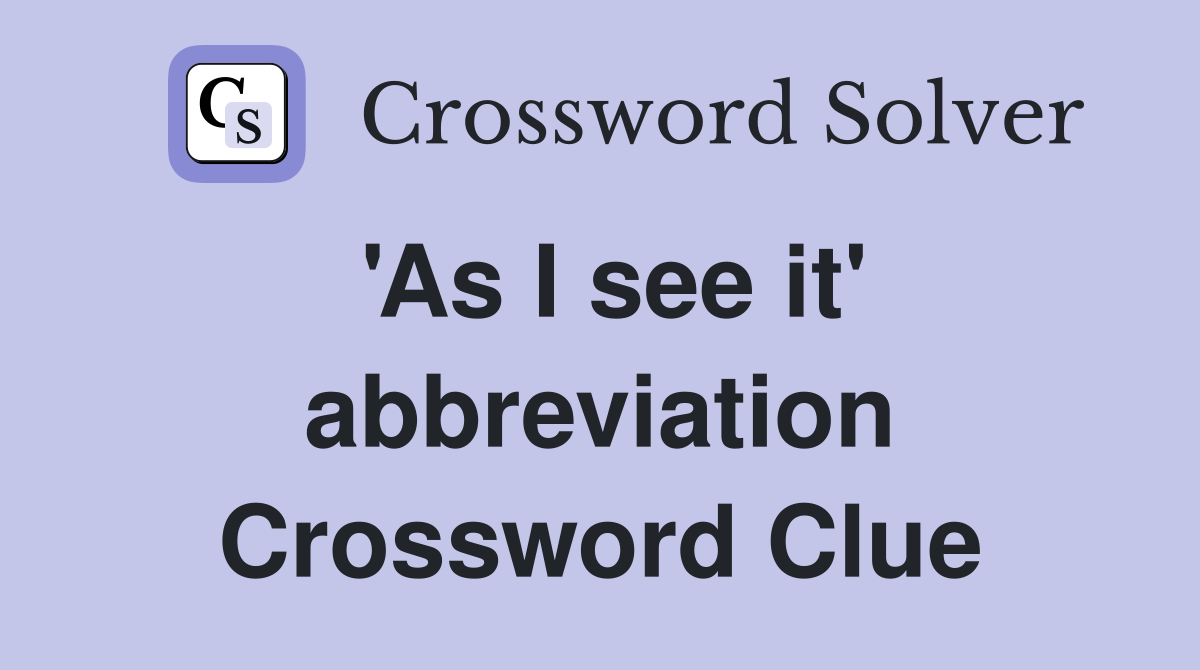 'As I see it' abbreviation Crossword Clue