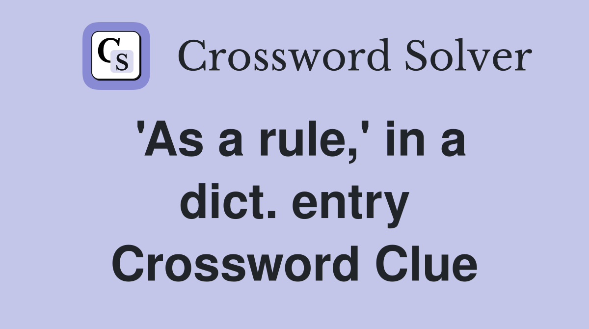 'As a rule,' in a dict. entry Crossword Clue
