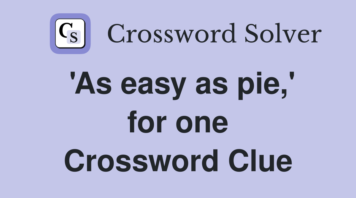 'As easy as pie,' for one Crossword Clue