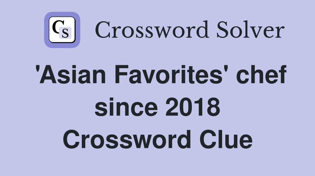 'Asian Favorites' chef since 2018 Crossword Clue