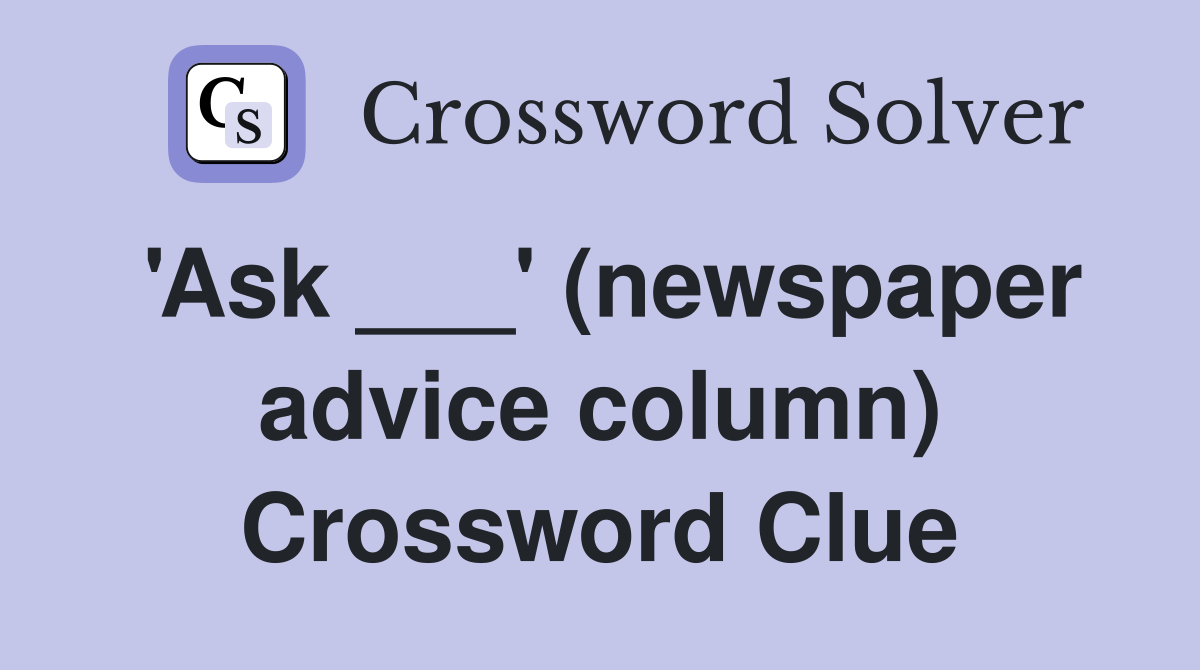 #39 Ask #39 (newspaper advice column) Crossword Clue Answers