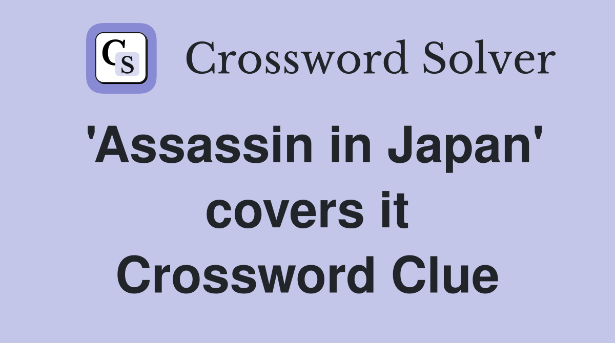 'Assassin in Japan' covers it Crossword Clue