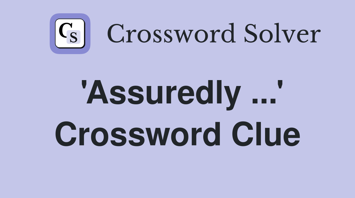 'Assuredly ...' Crossword Clue