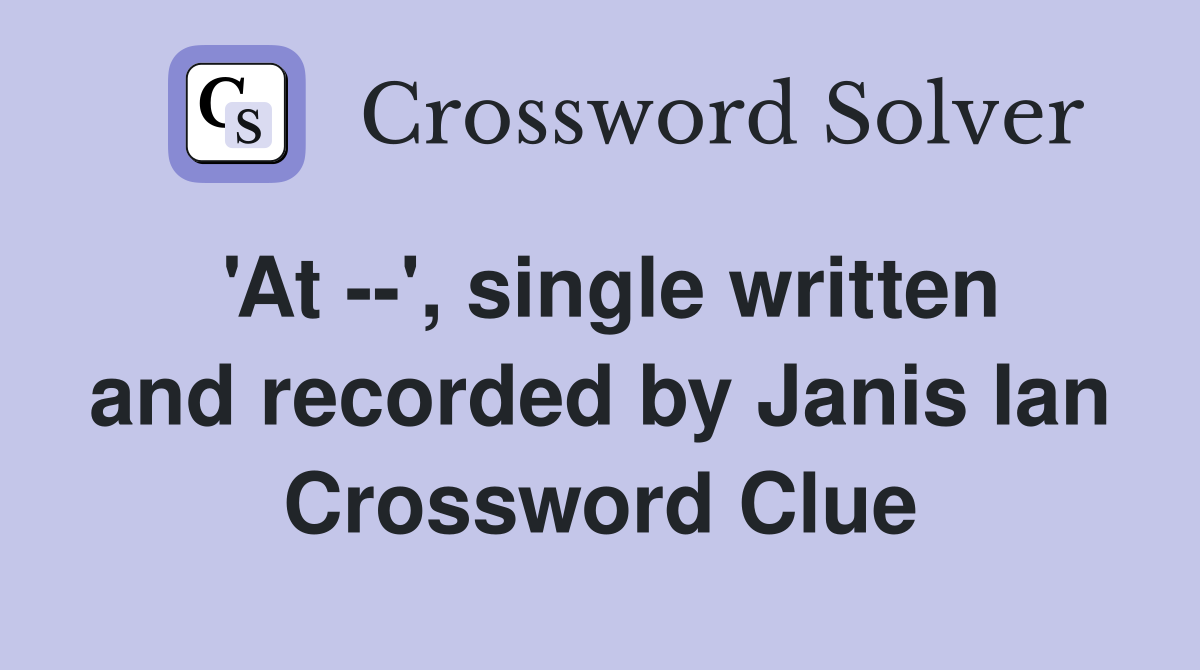 'At --', single written and recorded by Janis Ian Crossword Clue