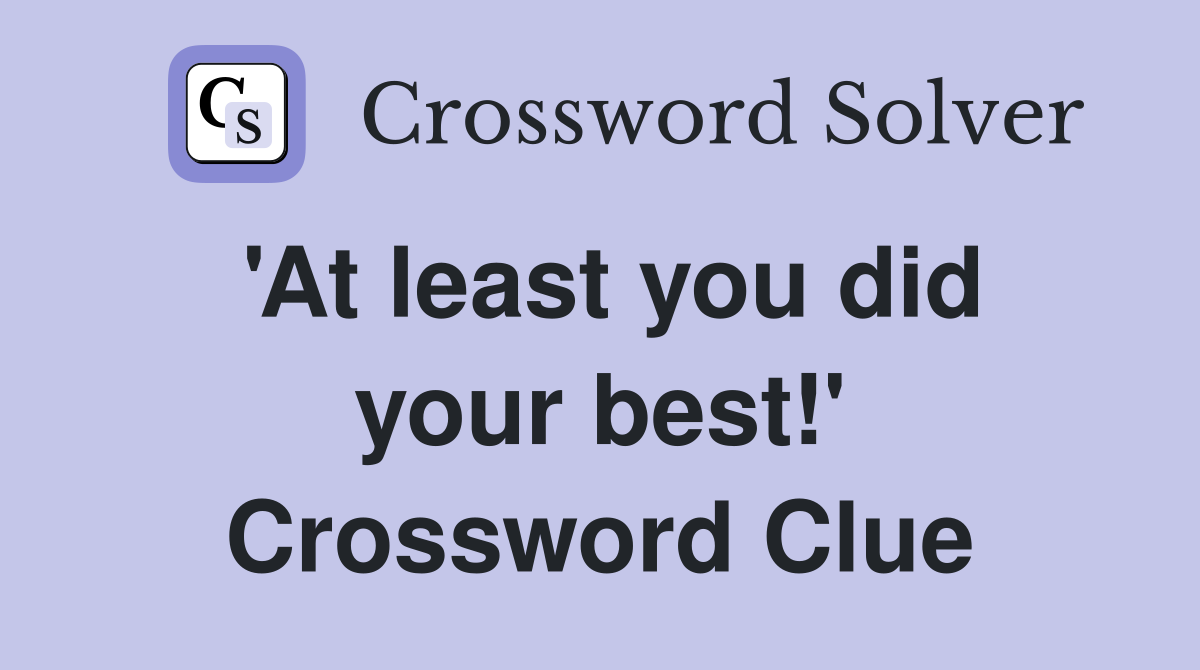 'At least you did your best!' Crossword Clue
