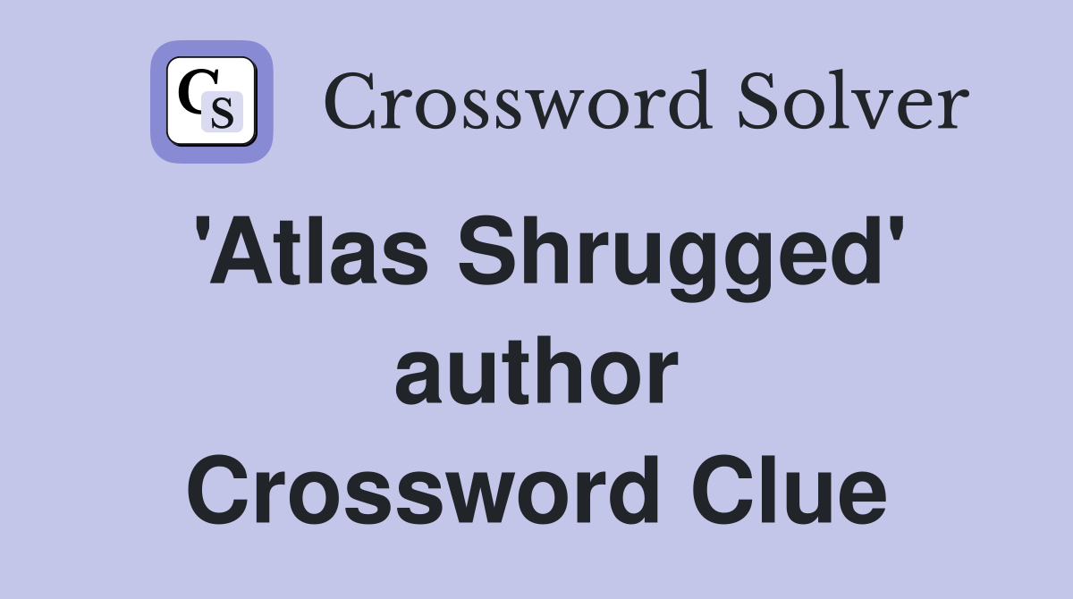 'Atlas Shrugged' author Crossword Clue