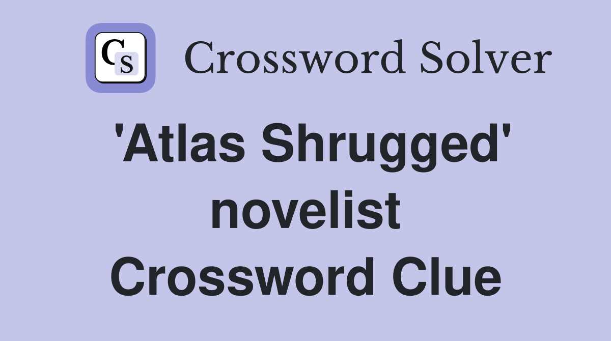 'Atlas Shrugged' novelist Crossword Clue