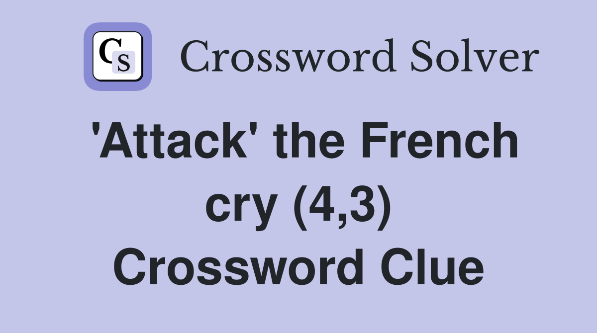 'Attack' the French cry (4,3) Crossword Clue