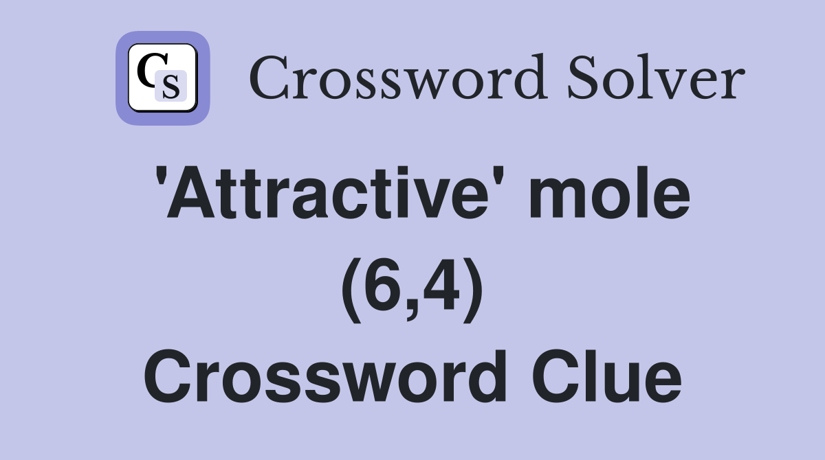 'Attractive' mole (6,4) Crossword Clue