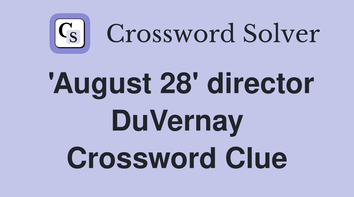 'August 28' director DuVernay Crossword Clue