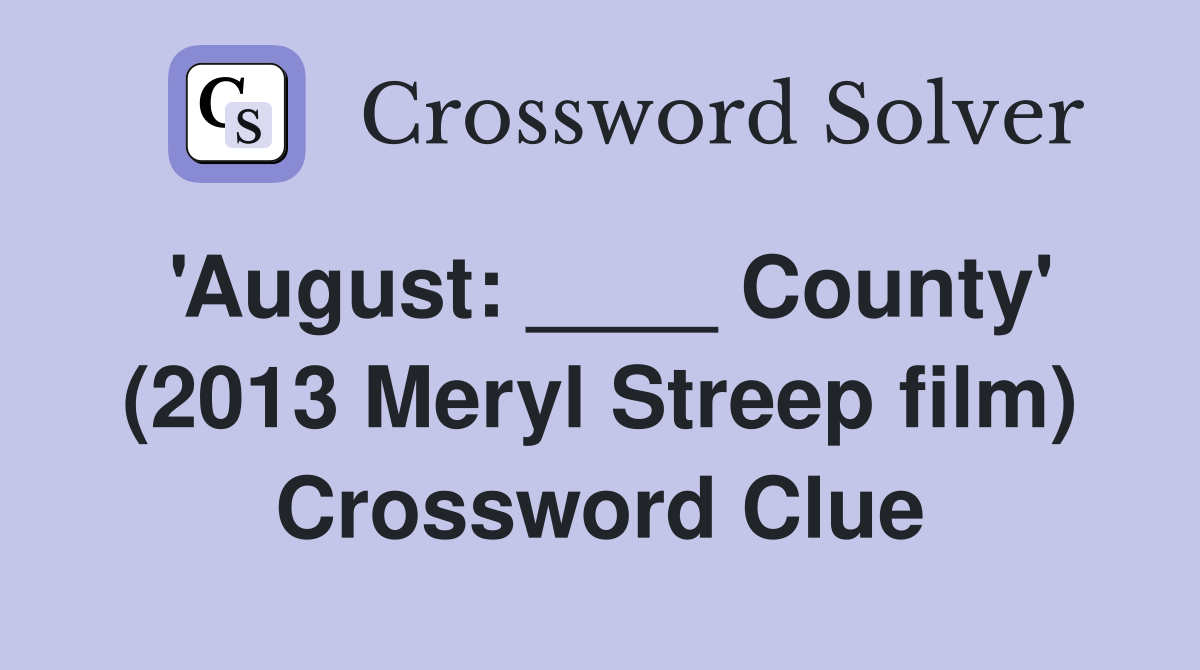 'August: ____ County' (2013 Meryl Streep film) Crossword Clue