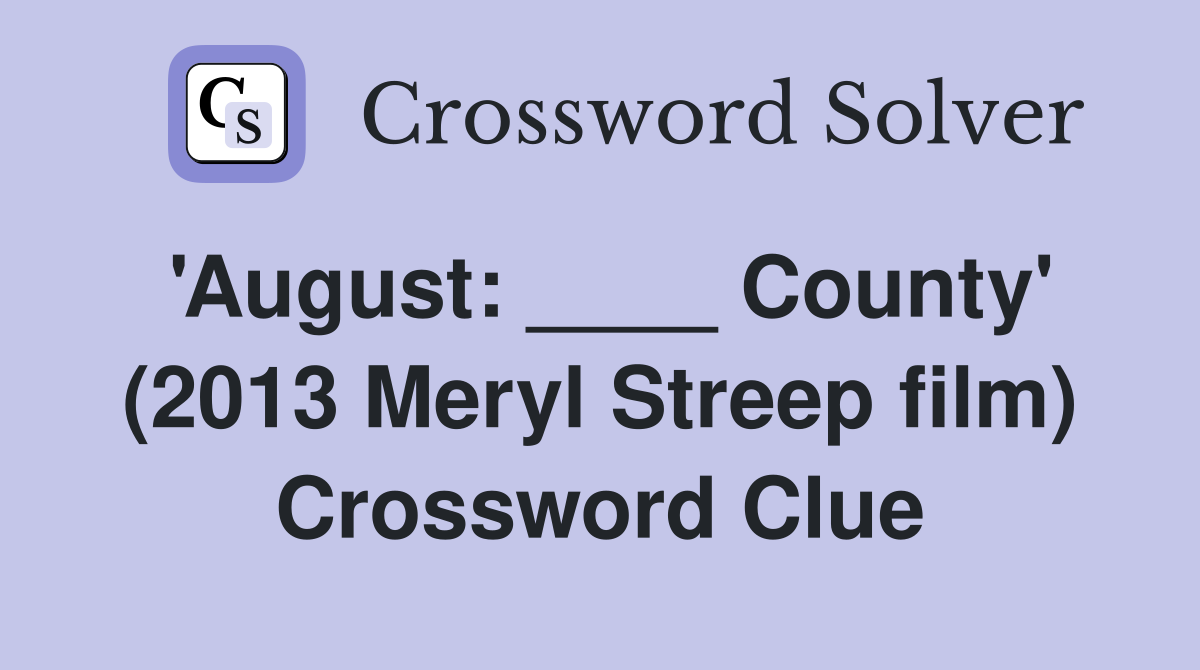 #39 August: County #39 (2013 Meryl Streep film) Crossword Clue Answers