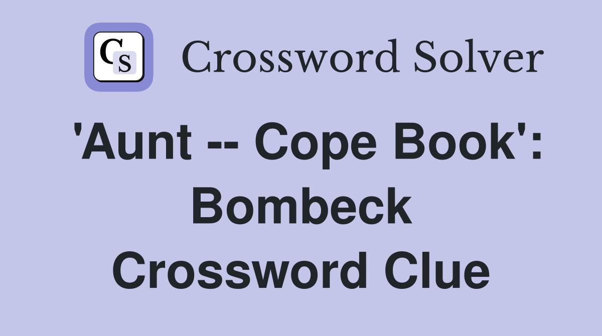 'Aunt -- Cope Book': Bombeck Crossword Clue