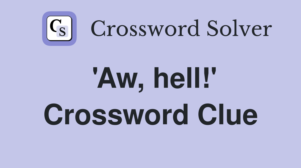 'Aw, hell!' Crossword Clue