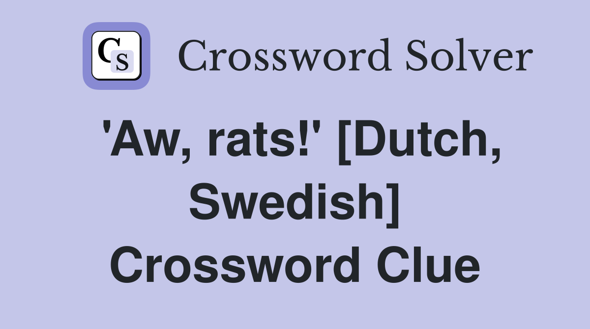 'Aw, rats!' [Dutch, Swedish] Crossword Clue