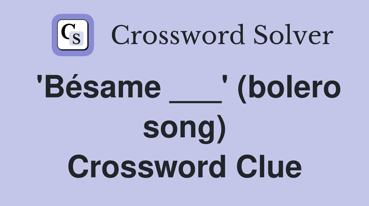 'Bésame ___' (bolero song) Crossword Clue
