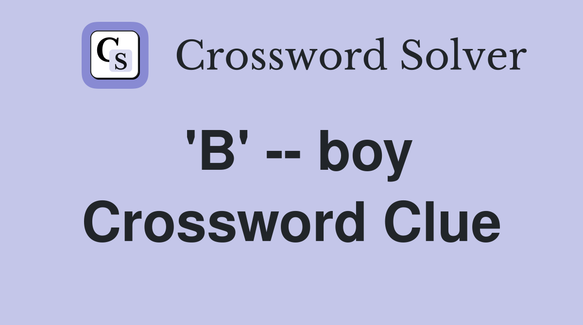 'B' -- boy Crossword Clue