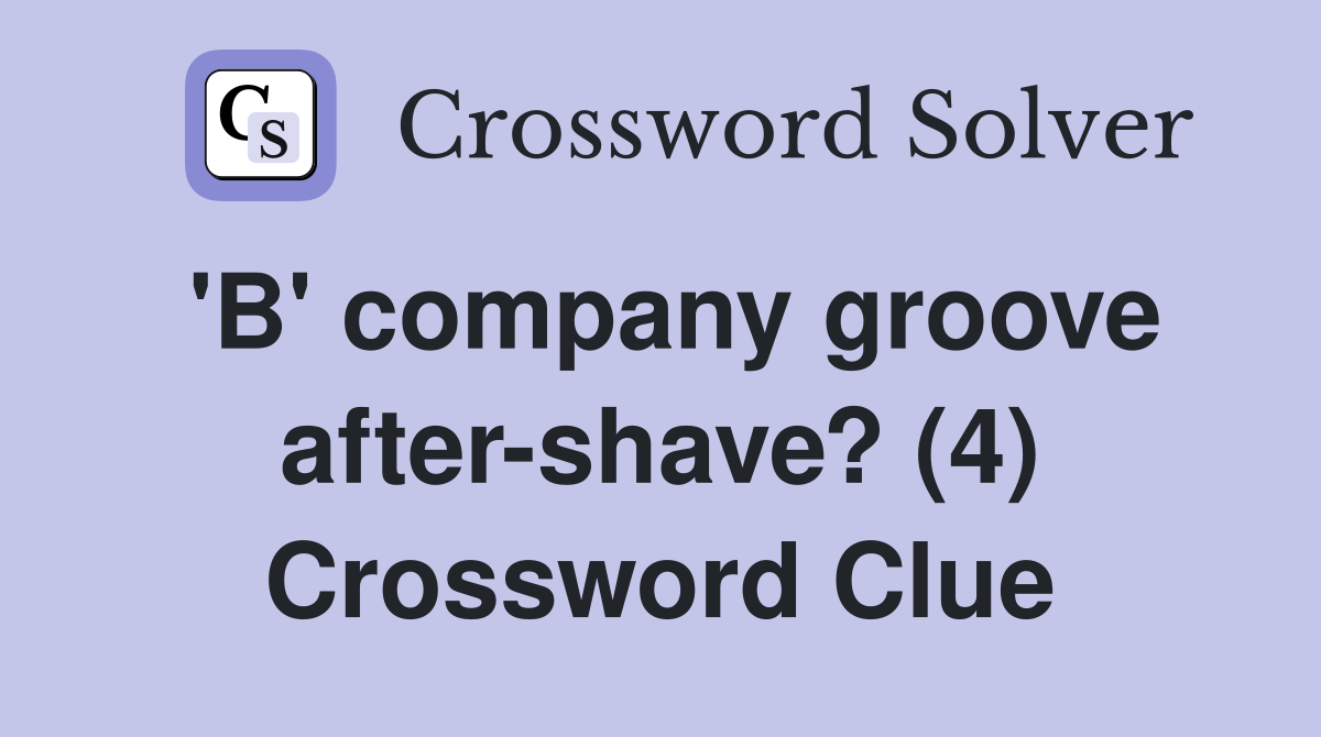 'B' company groove after-shave? (4) Crossword Clue