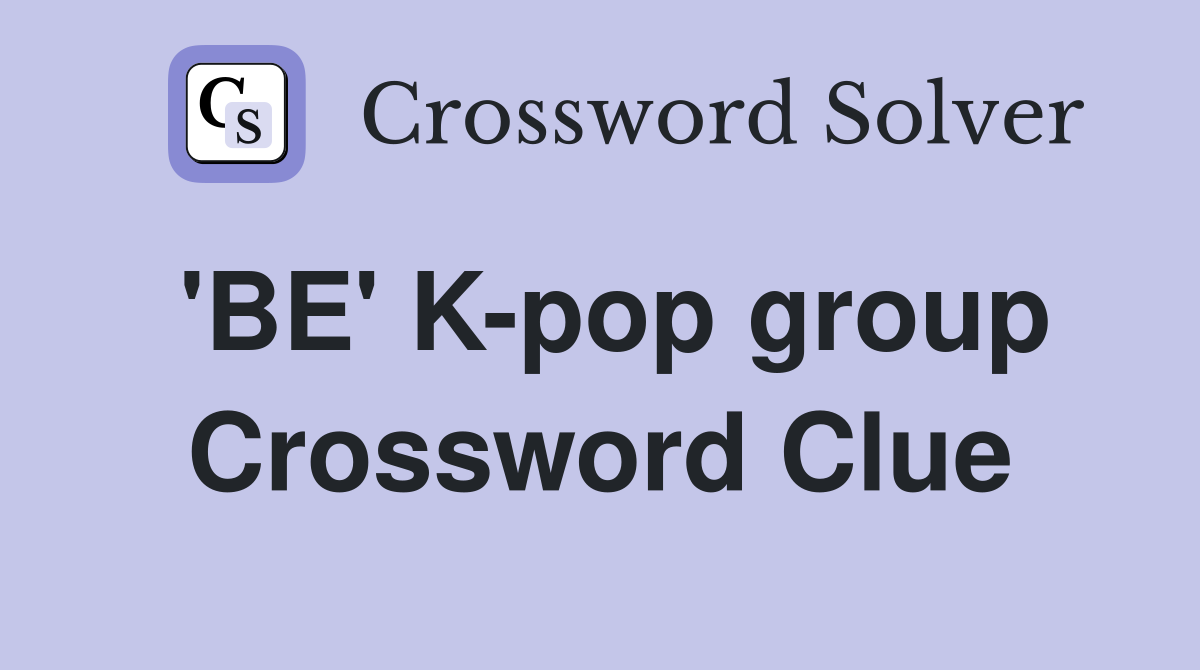 'BE' K-pop group Crossword Clue