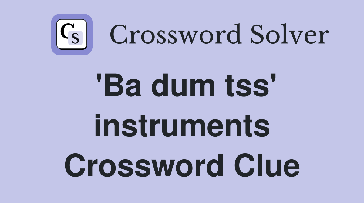 'Ba dum tss' instruments Crossword Clue