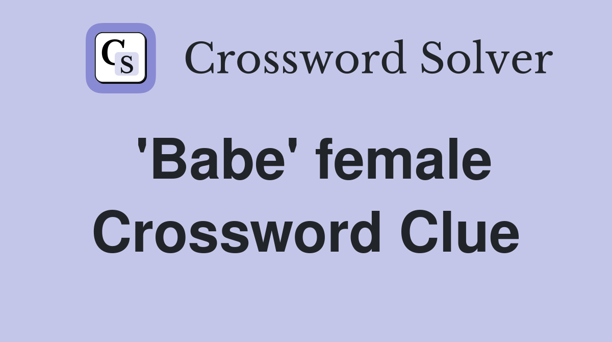 'Babe' female Crossword Clue