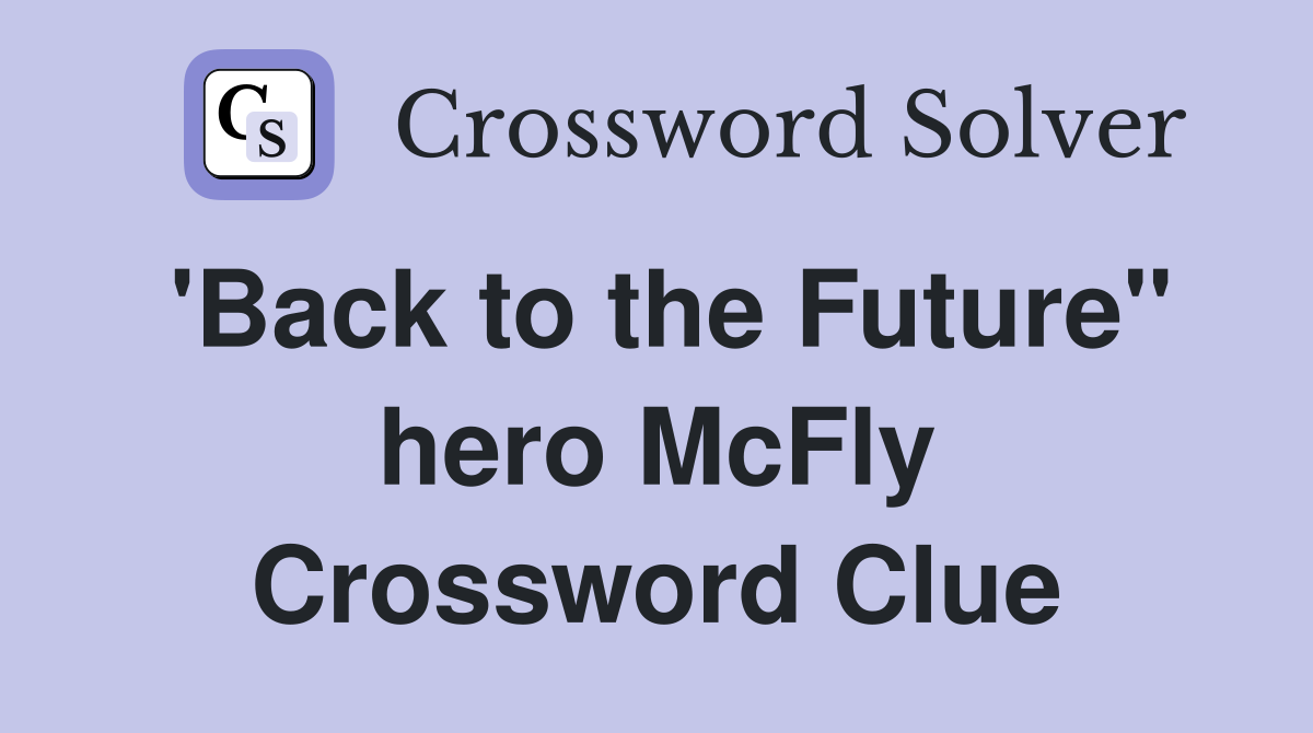 'Back to the Future" hero McFly Crossword Clue