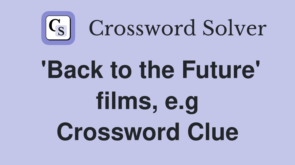 'Back to the Future' films, e.g Crossword Clue