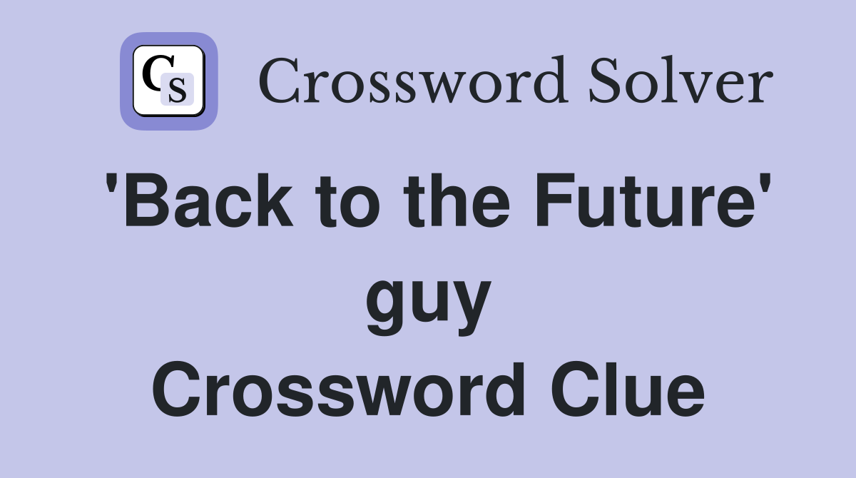 'Back to the Future' guy Crossword Clue