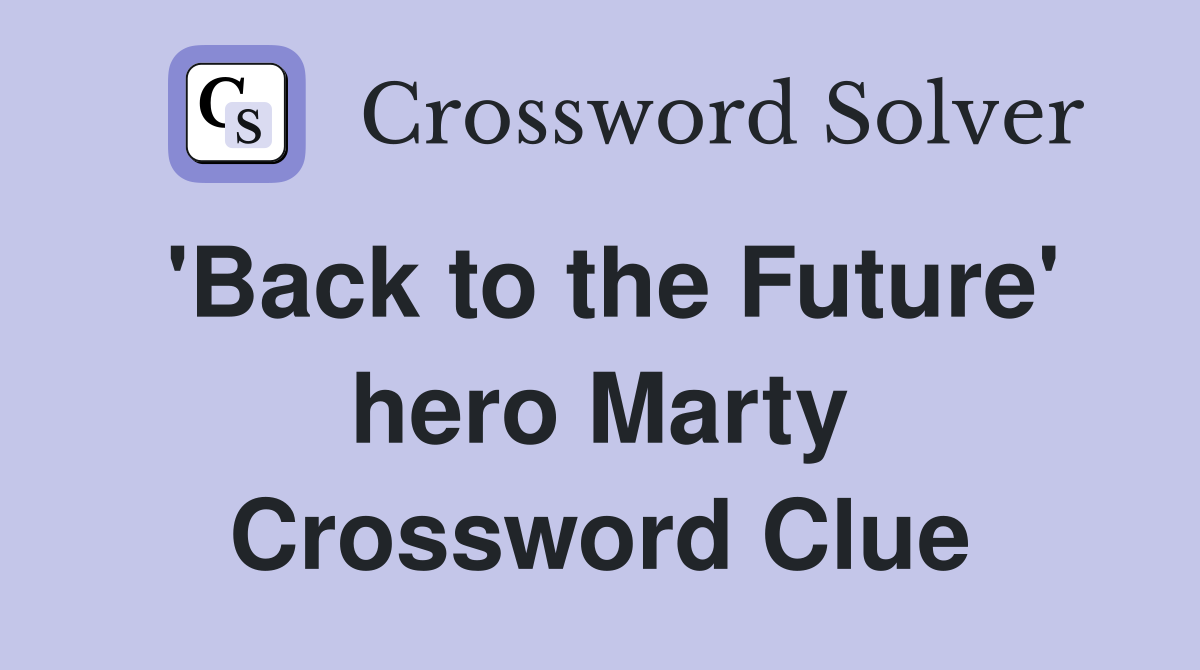 'Back to the Future' hero Marty Crossword Clue