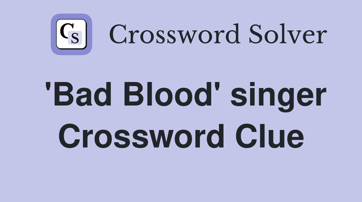 'Bad Blood' singer Crossword Clue