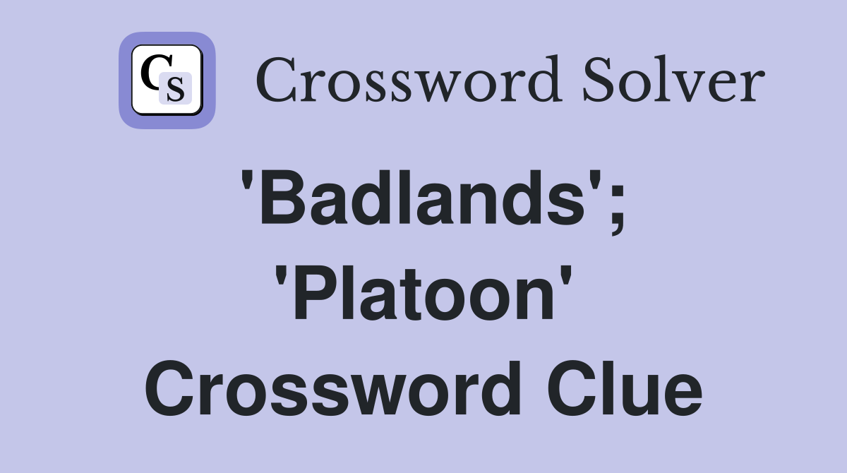 'Badlands'; 'Platoon' Crossword Clue