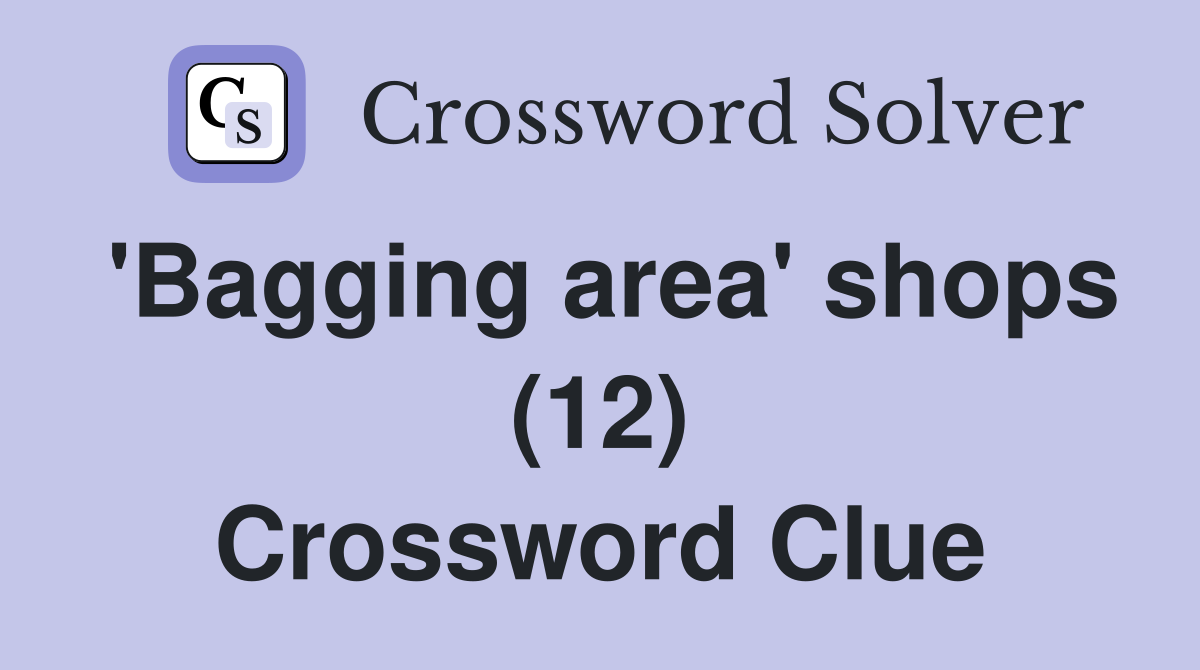 'Bagging area' shops (12) Crossword Clue