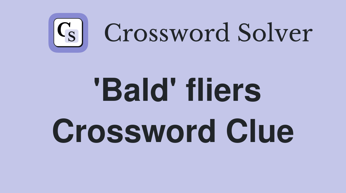 'Bald' fliers Crossword Clue