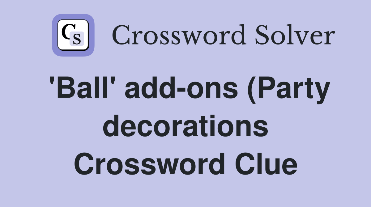 #39 Ball #39 add ons (Party decorations) Crossword Clue Answers Crossword #39 Ball #39 add ons (Party decorations) Crossword Clue Answers Crossword