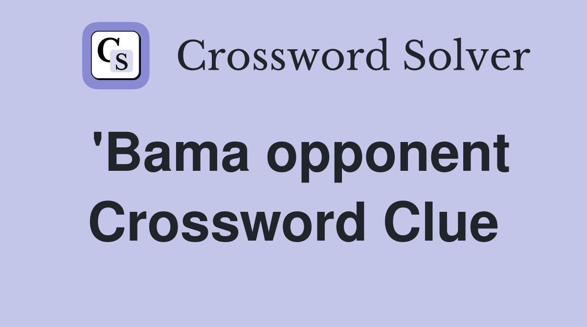 'Bama opponent Crossword Clue