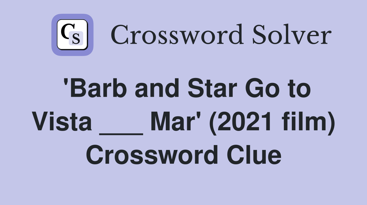'Barb and Star Go to Vista ___ Mar' (2021 film) Crossword Clue