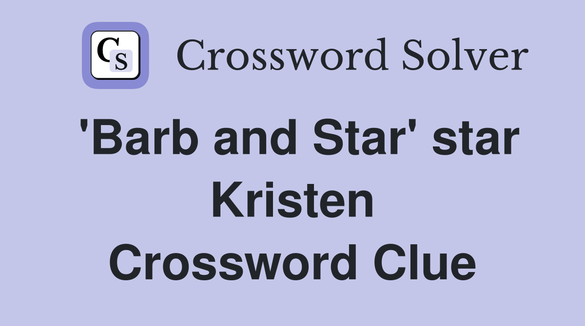 'Barb and Star' star Kristen Crossword Clue