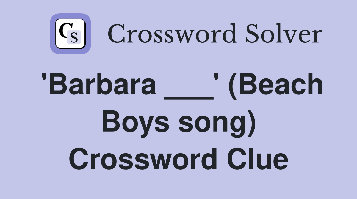 'Barbara ___' (Beach Boys song) Crossword Clue