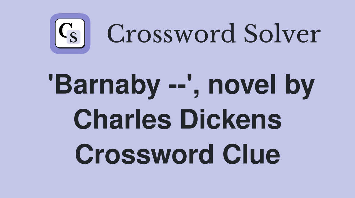'Barnaby --', novel by Charles Dickens Crossword Clue