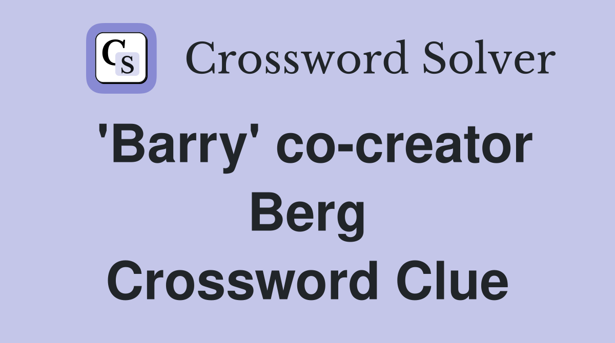 'Barry' co-creator Berg Crossword Clue