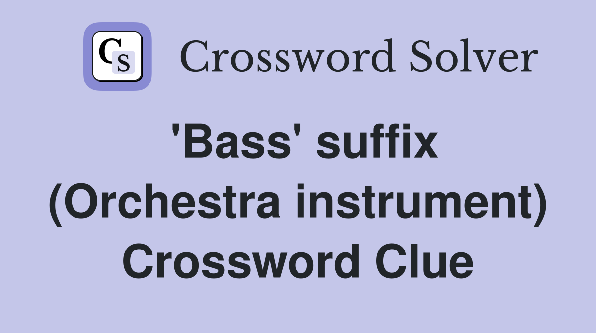 'Bass' suffix (Orchestra instrument) Crossword Clue