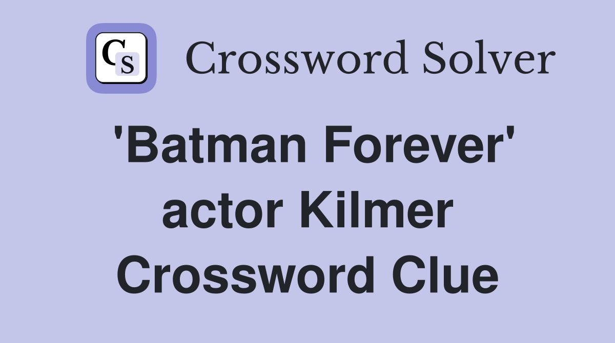 'Batman Forever' actor Kilmer Crossword Clue