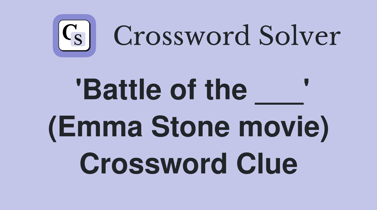 'Battle of the ___' (Emma Stone movie) Crossword Clue